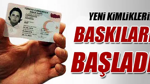 Yeni Çipli Kimlik Kartlarının Basımı Başladı