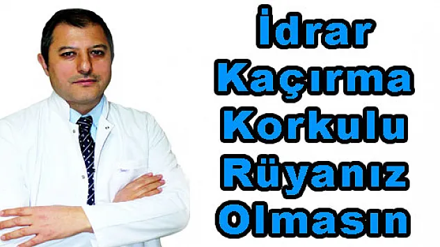 İdrar Kaçırma Korkulu Rüyanız Olmasın 