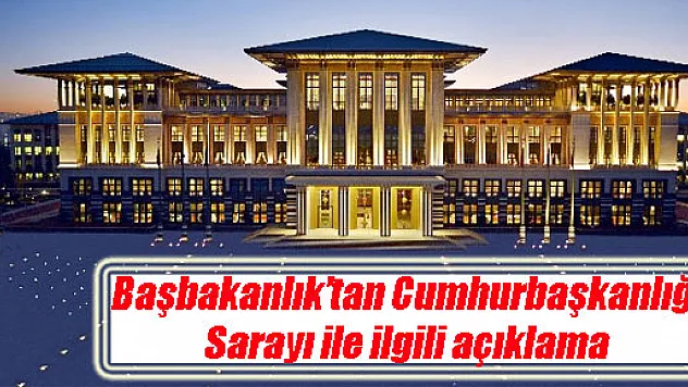 Başbakanlık'tan Cumhurbaşkanlığı Sarayı ile ilgili açıklama