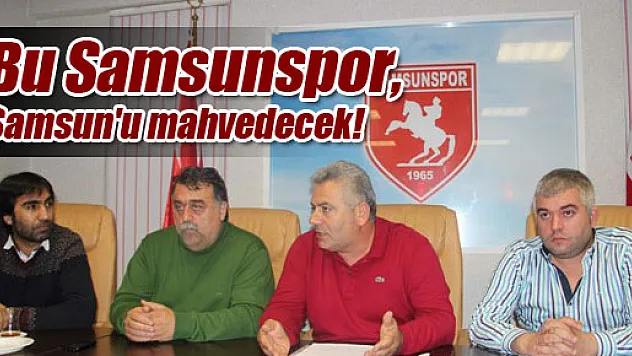 Bu Samsunspor, Samsun'u mahvedecek!