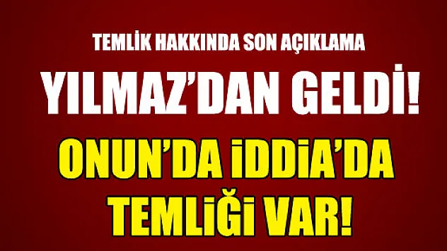 Onun da 'İddia da temliği varmış'