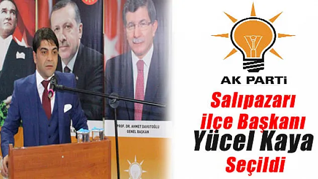 AK PARTİ SALIPAZARI'NDA KAYA YENİDEN BAŞKAN
