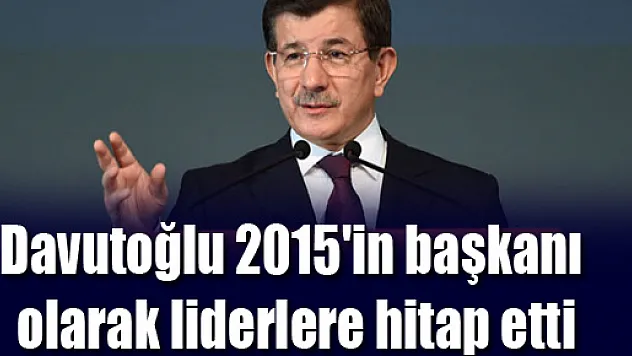 Davutoğlu 2015'in başkanı olarak liderlere hitap etti
