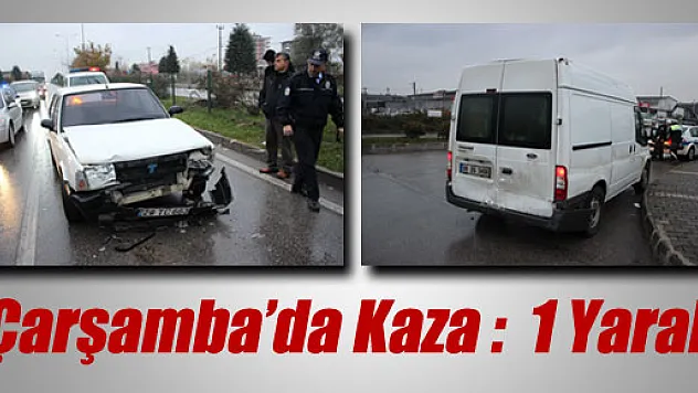 ÇARŞAMBA'DA TRAFİK KAZASI: 1 YARALI...