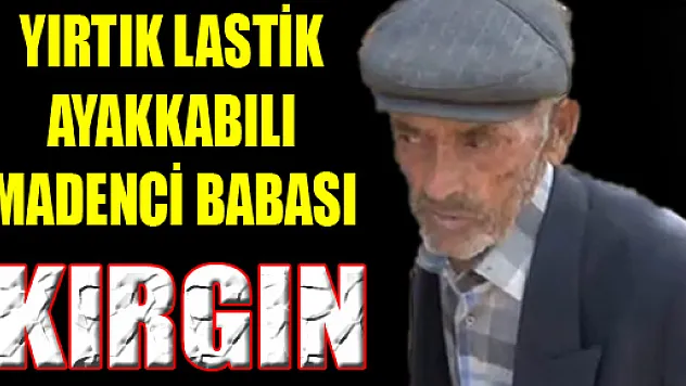 Yırtık lastik ayakkabılı madenci babası kırgın