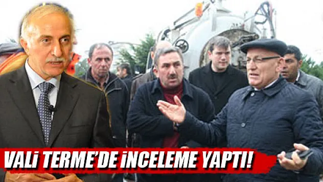VALİ TERME'DE İNCELEME YAPTI