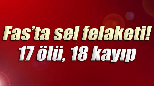 Fas'ta sel felaketi: 17 ölü, 18 kayıp
