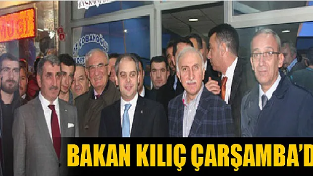 BAKAN KILIÇ ÇARŞAMBA'DA