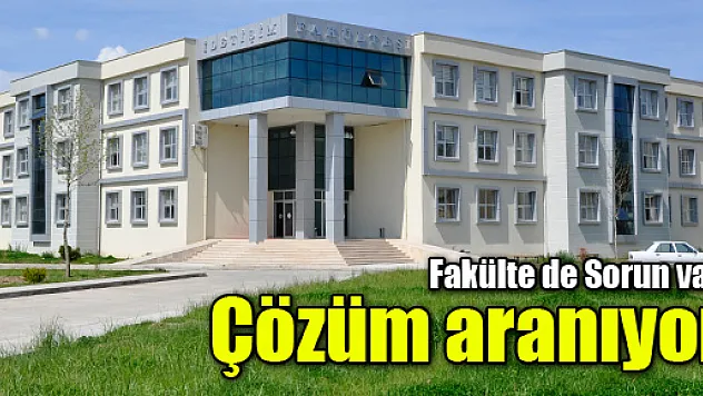 Fakülte de Sorun var, çözüm aranıyor   