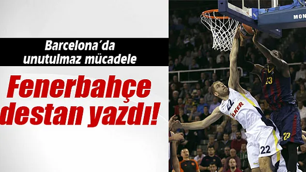 Fenerbahçe Barcelona'da destan yazdı!