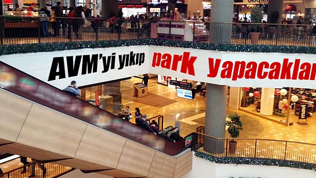 AVM'yi yıkıp park yapacaklar