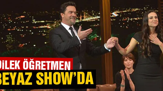 Dilek Öğretmen Beyaz Show'da…