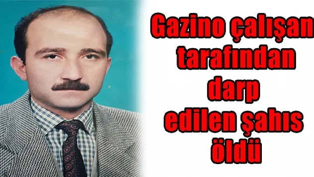 Gazino Çalışanı Tarafından Darp Edilen Şahıs Öldü