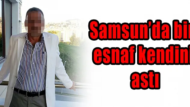 Samsun'da Bir Esnaf Kendini Astı