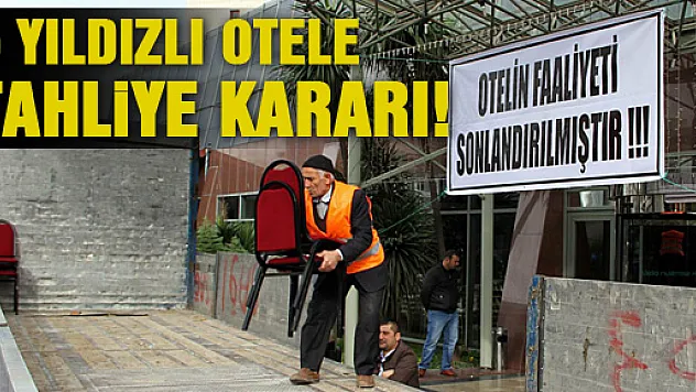 5 YILDIZLI OTELE TAHLİYE KARARI