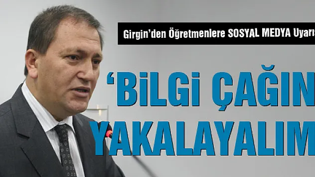'Bilgi Çağını yakalayalım'
