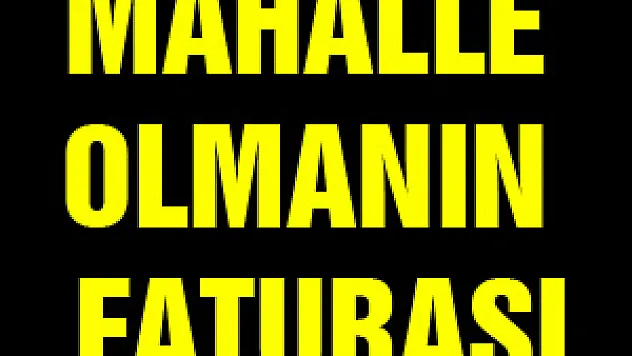 MAHALLE OLMANIN FATURASI