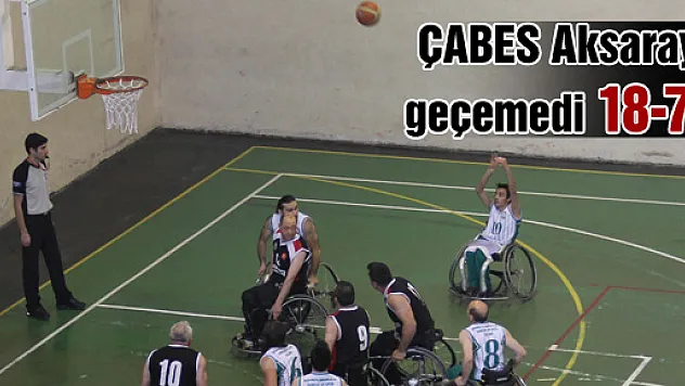 ÇABES Aksaray'ı geçemedi: 18-70