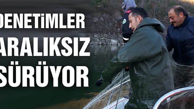 DENETİMLER ARALIKSIZ SÜRÜYOR