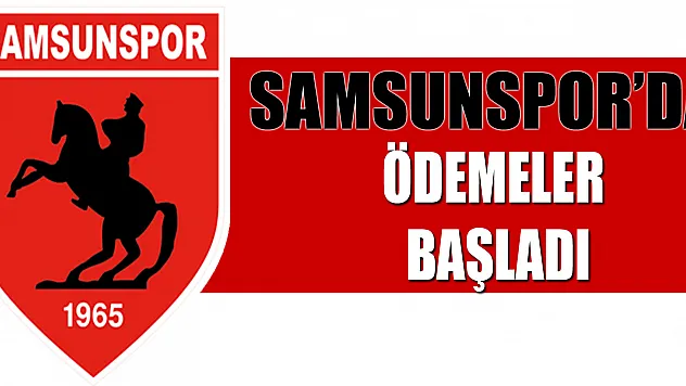 Samsunspor'da Ödemeler Başladı
