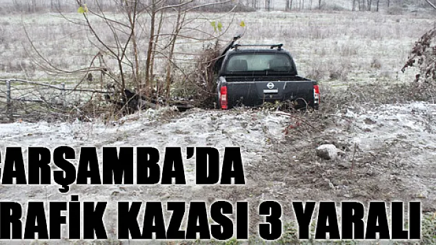 ÇARŞAMBA'DA TRAFİK KAZASI: 3 YARALI