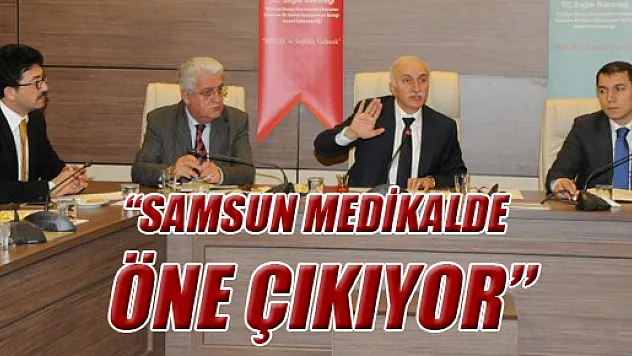 'SAMSUN MEDİKALDE ÖNE ÇIKIYOR'