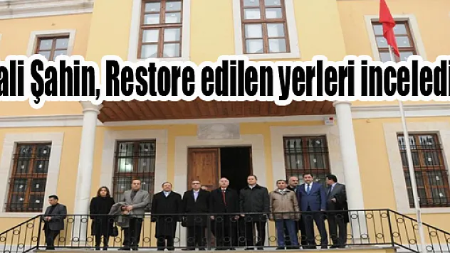 Vali Şahin, Restore edilen yerleri inceledi