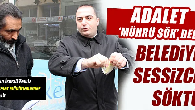 ADALET 'MÜHÜRÜ SÖK' DEDİ