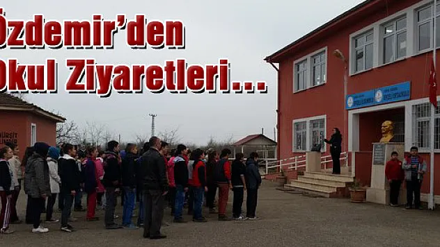 Özdemir'den Okul Ziyaretleri…