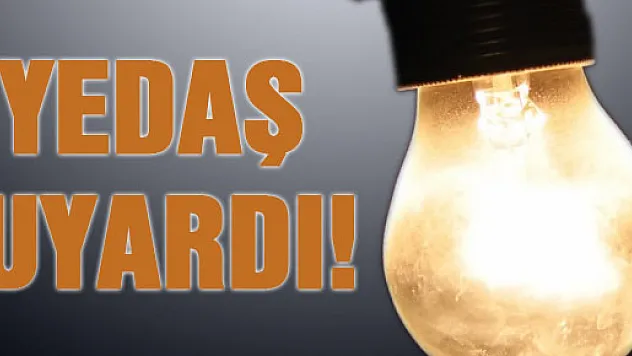 YEDAŞ UYARDI.