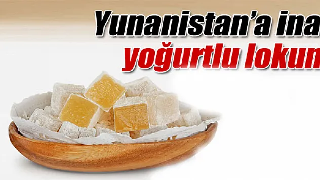 Türk lokumunu sahiplenen Yunanistan'a yoğurtlu lokum gönderiyor