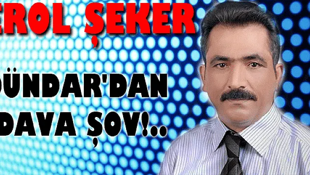 DÜNDAR'DAN DAVA ŞOV!..