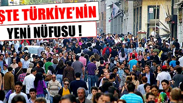 İşte Türkiye'nin yeni nüfusu!