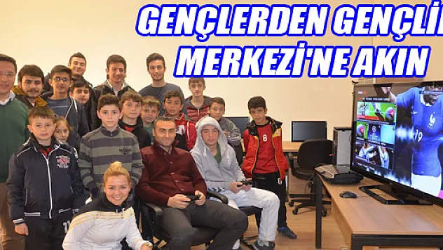 GENÇLERDEN GENÇLİK MERKEZİ'NE AKIN