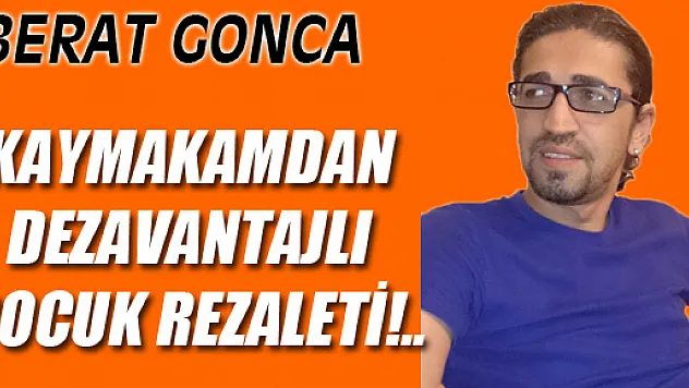 KAYMAKAMDAN DEZAVANTAJLI ÇOCUK REZALETİ!..