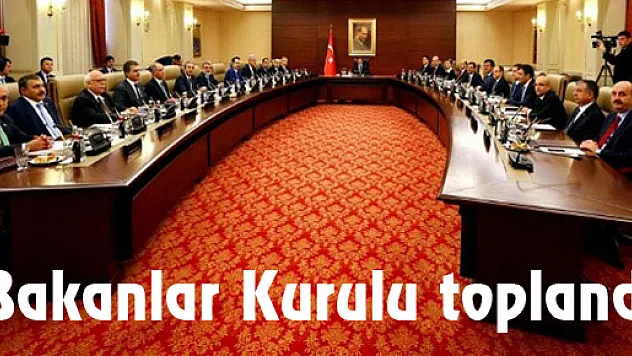 Bakanlar Kurulu toplandı