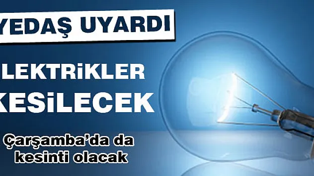 YEDAŞ UYARDI! ELEKTRİKLER KESİLECEK!