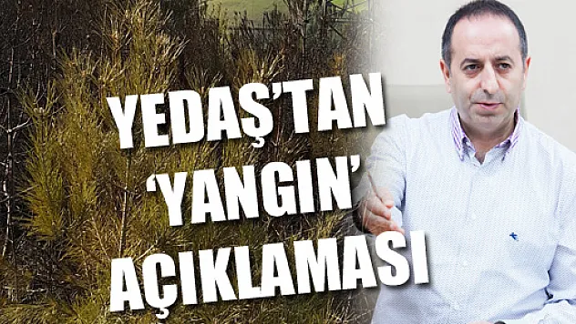 YEDAŞ'TAN 'YANGIN' AÇIKLAMASI 