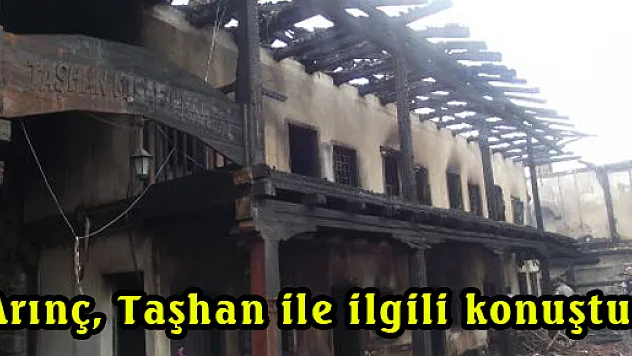 Arınç, Taşhan ile ilgili konuştu!