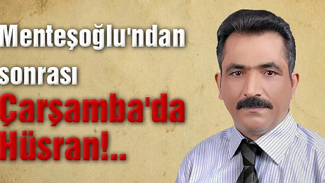 Menteşoğlu'ndan sonrası Çarşamba'da Hüsran!..