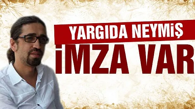 YARGI DA NEYMİŞ, İMZA VAR!