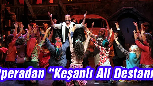 Operadan 'Keşanlı Ali Destanı'