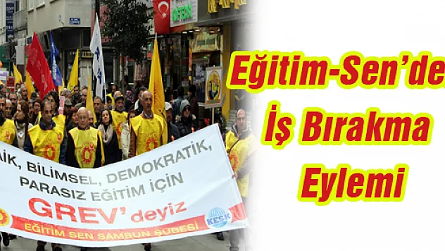 Eğitim-Sen'den İş Bırakma Eylemi