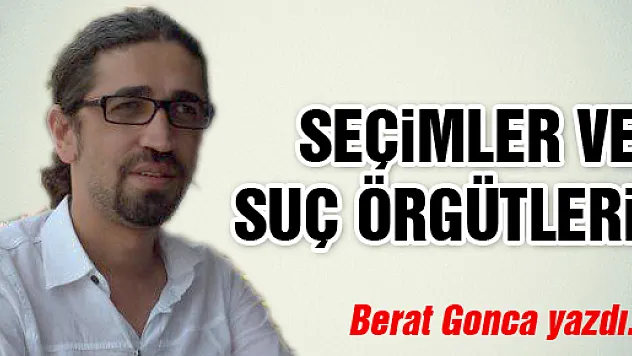 SEÇİMLER VE SUÇ ÖRGÜTLERİ