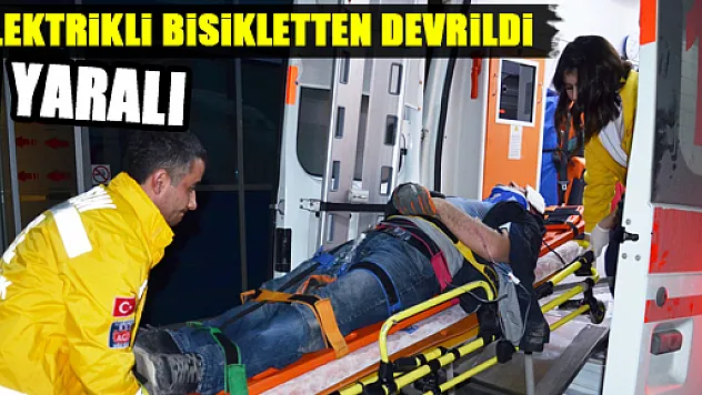 ELEKTRİKLİ BİSİKLETTEN DEVRİLDİ: 1 YARALI