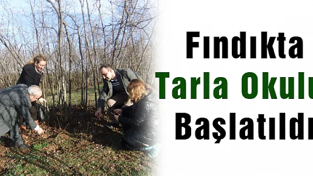  Fındıkta Tarla Okulu Başlatıldı