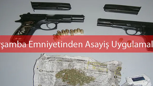 ÇARŞAMBA'DA TABANCA VE UYUŞTURUCU ELE GEÇTİ