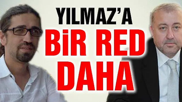 Yılmaz' a bir RED daha...