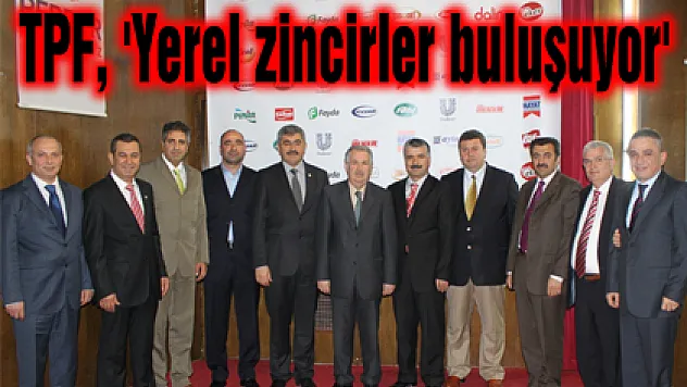 TPF, 'Yerel zincirler buluşuyor'