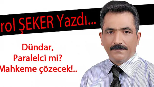 Dündar Paralelci mi? Mahkeme çözecek!..